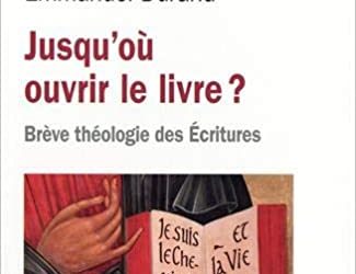 « Jusqu’où ouvrir le livre ? » Brève théologie des Ecritures
